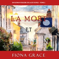 La Mort et Un Chien (Un Roman Policier de Lacey Doyle – Tome 2)