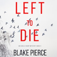 Left To Die (An Adele Sharp Mystery—Book One)