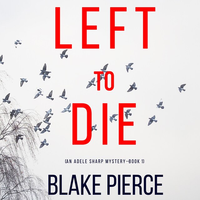 Copertina del libro per Left To Die (An Adele Sharp Mystery—Book One)
