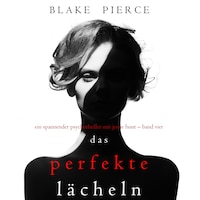 Das Perfekte Lächeln (Ein spannender Psychothriller mit Jessie Hunt – Band Vier)