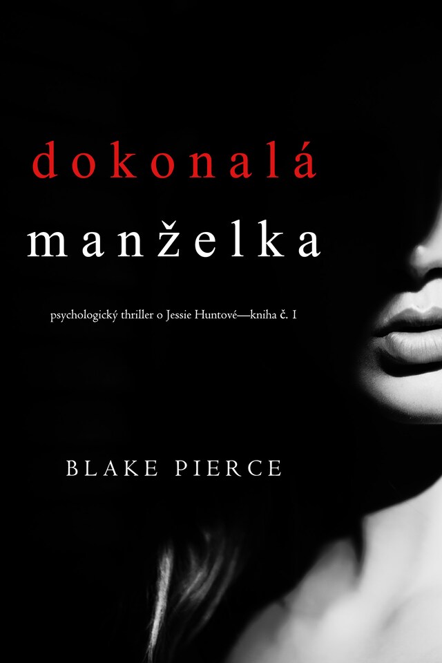 Boekomslag van Dokonalá manželka (Psychologický thriller o Jessie Huntové—kniha první)