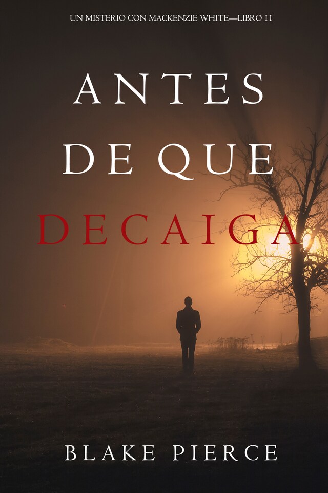 Book cover for Antes De Que Decaiga (Un Misterio con Mackenzie White—Libro 11)
