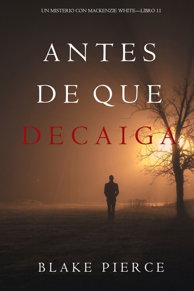 Copertina del libro per Antes De Que Decaiga (Un Misterio con Mackenzie White—Libro 11)