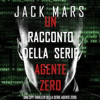 Un racconto della serie Agente Zero (Uno spy thriller della serie Agente Zero)