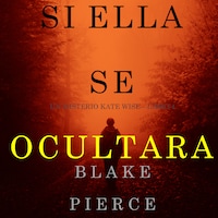 Si Ella Se Ocultara (Un Misterio Kate Wise—Libro 4)