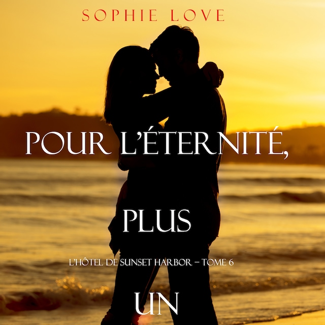 Book cover for Pour L’Eternite, Plus Un (L’Hôtel de Sunset Harbor – Tome 6)
