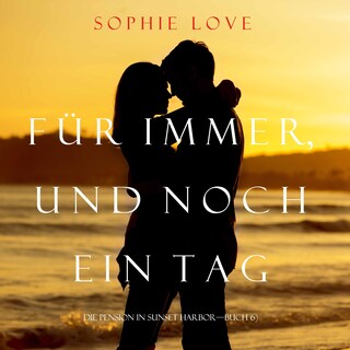 Für Immer und Noch Ein Tag (Die Pension In Sunset Habor – Buch 6) als Hörbuch
