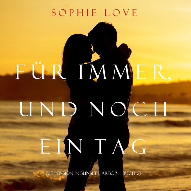 Bokomslag for Für Immer und Noch Ein Tag (Die Pension In Sunset Habor – Buch 6)