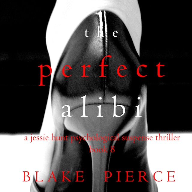 Boekomslag van The Perfect Alibi (A Jessie Hunt Psychological Suspense Thriller—Book Eight)