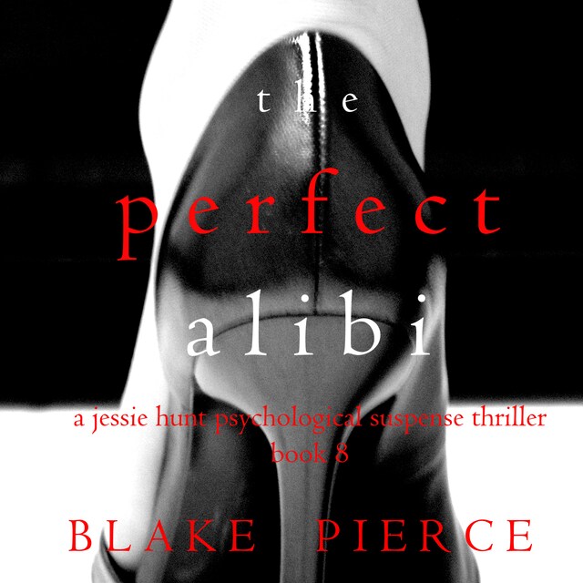 Bogomslag for The Perfect Alibi (A Jessie Hunt Psychological Suspense Thriller—Book Eight)