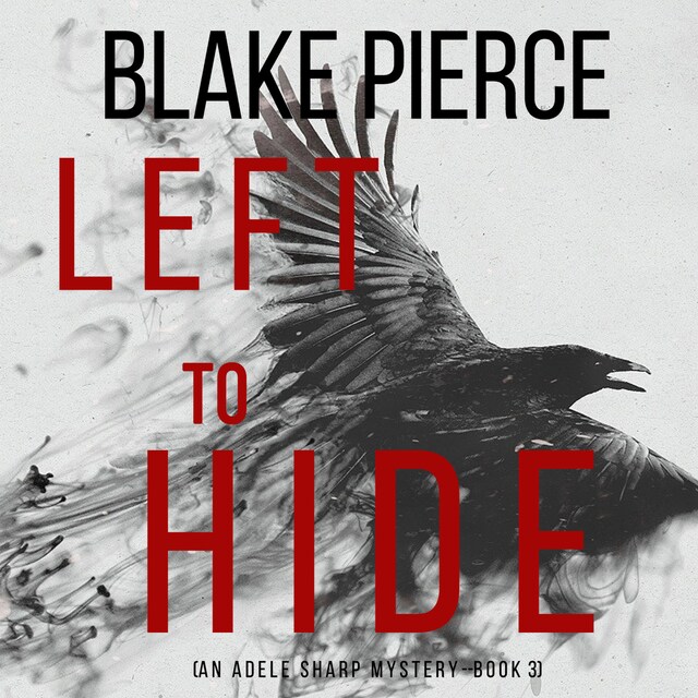 Book cover for Left To Hide (An Adele Sharp Mystery—Book Three)