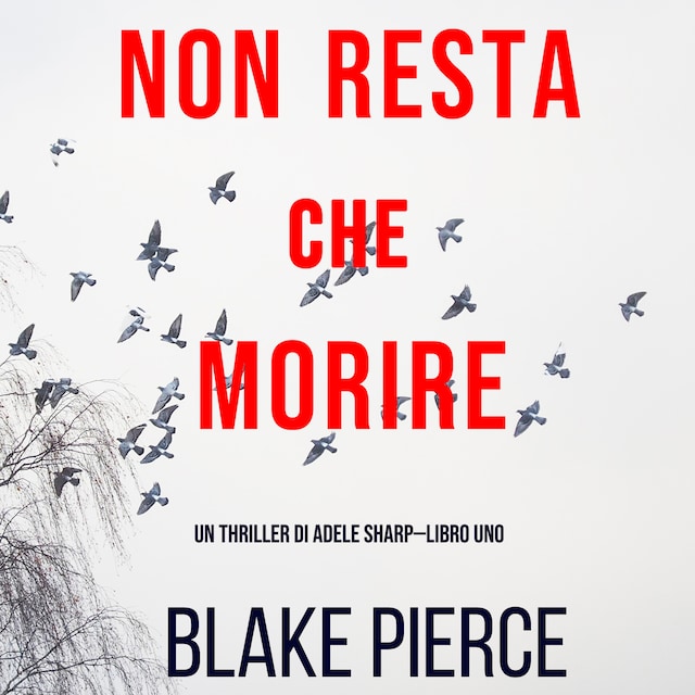 Okładka książki dla Non resta che morire (Un thriller di Adele Sharp—Libro Uno)