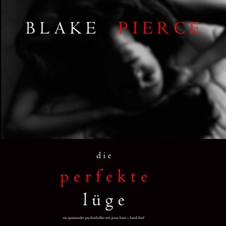 Die Perfekte Lüge (Ein spannender Psychothriller mit Jessie Hunt – Band Fünf) als Hörbuch