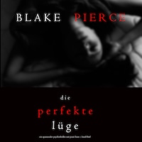 Die Perfekte Lüge (Ein spannender Psychothriller mit Jessie Hunt – Band Fünf)
