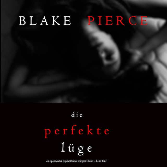 Kirjankansi teokselle Die Perfekte Lüge (Ein spannender Psychothriller mit Jessie Hunt – Band Fünf)