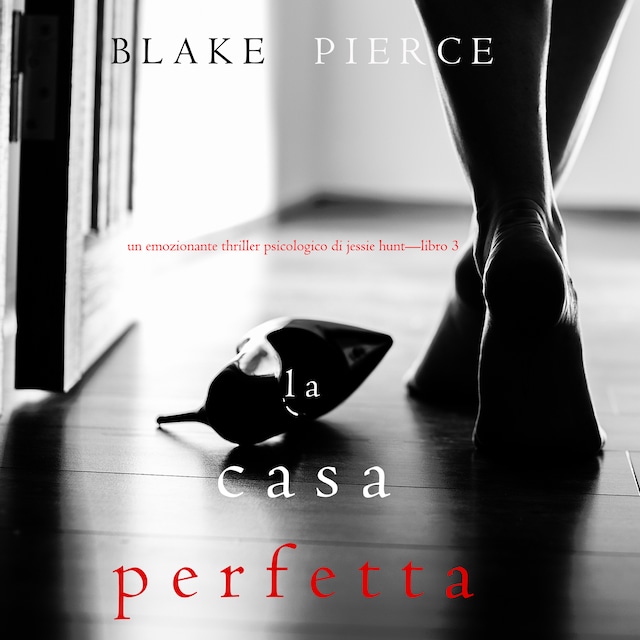 Boekomslag van La Casa Perfetta (Un emozionante thriller psicologico di Jessie Hunt—Libro Tre)