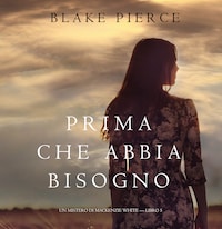 Prima Che Abbia Bisogno (Un Mistero di Mackenzie White—Libro 5)