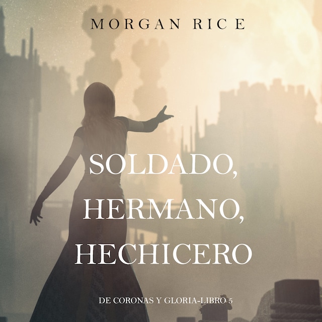 Book cover for Soldado, Hermano, Hechicero (De Coronas y Gloria – Libro 5)