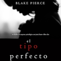 El Tipo Perfecto (Thriller de suspense psicológico con Jessie Hunt—Libro Dos)