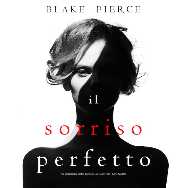 Kirjankansi teokselle Il Sorriso Perfetto (Un emozionante thriller psicologico di Jessie Hunt—Libro Quattro)