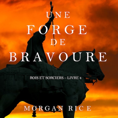 Une Forge de Bravoure (Rois et Sorciers – Tome n 4)