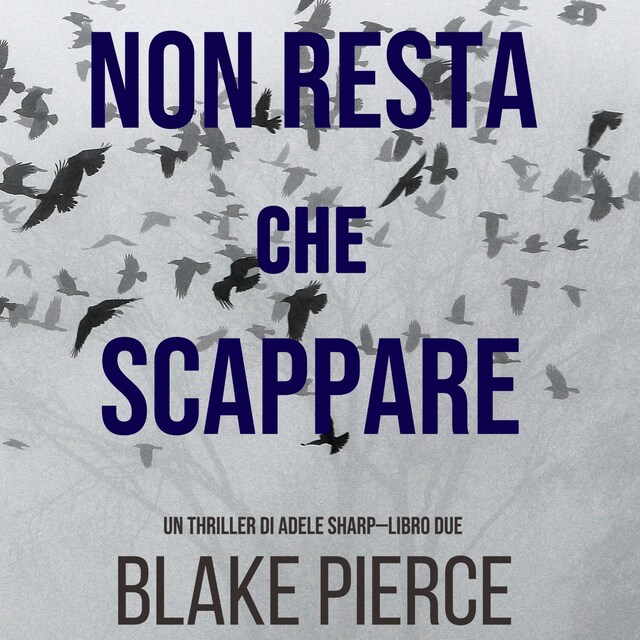 Okładka książki dla Non resta che scappare (Un thriller di Adele Sharp—Libro Due)