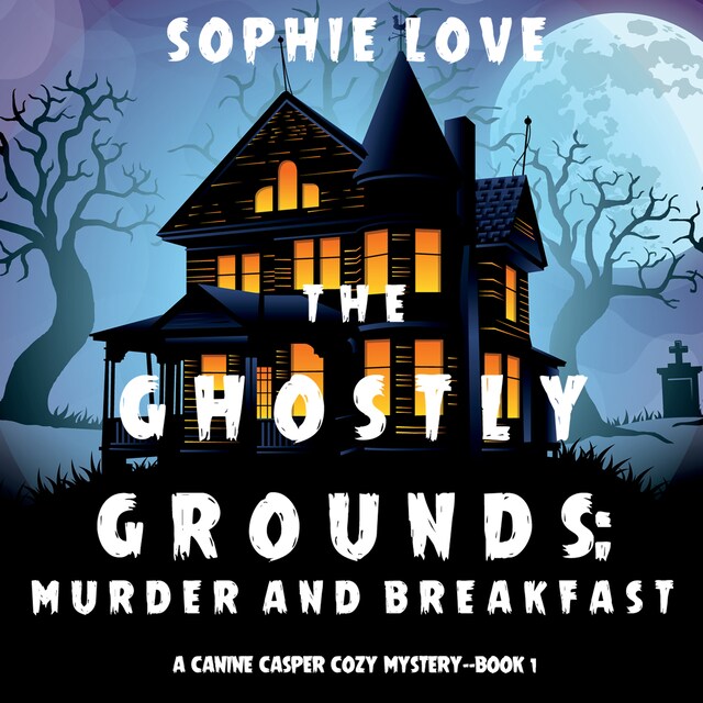 Boekomslag van The Ghostly Grounds: Murder and Breakfast (A Canine Casper Cozy Mystery—Book 1)