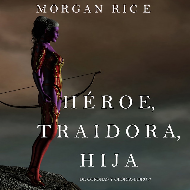 Kirjankansi teokselle Héroe, Traidora, Hija (De Coronas Y Gloria—Libro 6)