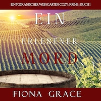 Ein erlesener Mord (Ein Toskanischer Weingarten Cozy-Krimi – Buch 1)