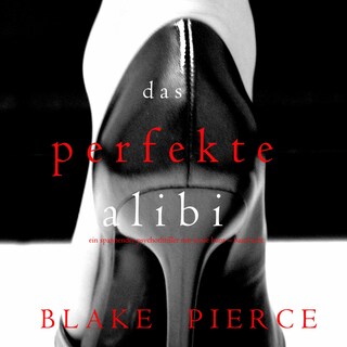 Das Perfekte Alibi (Ein spannender Psychothriller mit Jessie Hunt – Band Acht) als Hörbuch