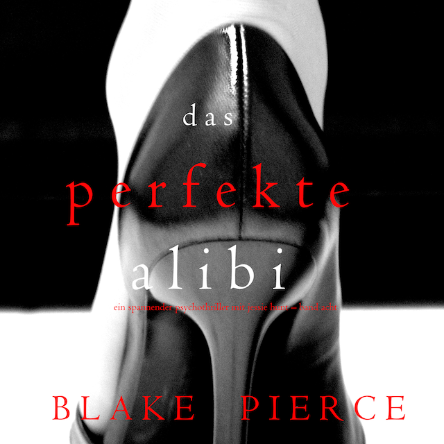 Buchcover für Das Perfekte Alibi (Ein spannender Psychothriller mit Jessie Hunt – Band Acht)