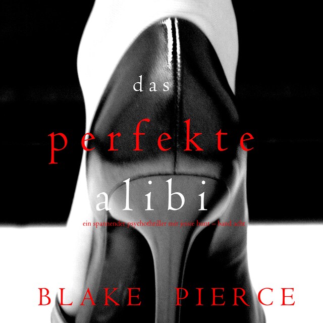 Das Perfekte Alibi (Ein spannender Psychothriller mit Jessie Hunt – Band Acht)