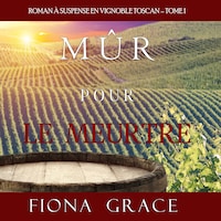 Mûr pour le Meurtre (Roman à Suspense en Vignoble Toscan – Tome 1)