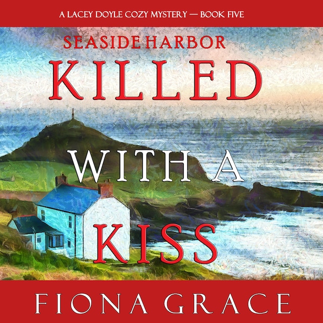 Book cover for Killed With a Kiss (A Lacey Doyle Cozy Mystery—Book 5)