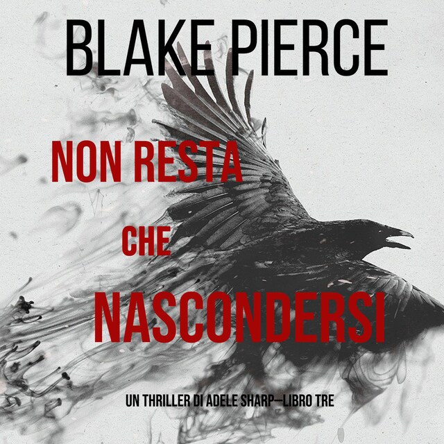 Copertina del libro per Non resta che nascondersi (Un thriller di Adele Sharp—Libro Tre)