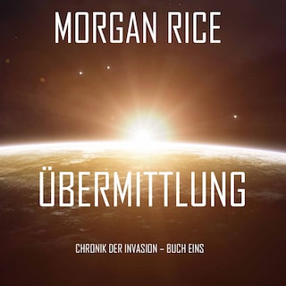 Übermittlung (Chronik der Invasion – Buch eins): Ein Science Fiction Thriller als Hörbuch
