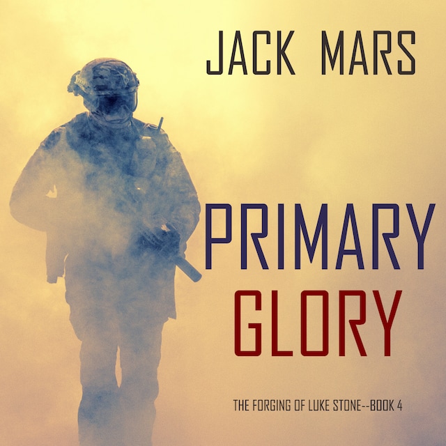 Bokomslag for Primary Glory: The Forging of Luke Stone—Book #4 (an Action Thriller)