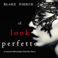 Il Look Perfetto (Un emozionante thriller psicologico di Jessie Hunt—Libro Sei)