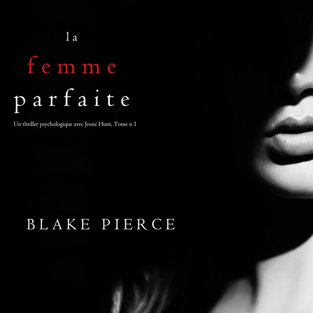 Book cover for La Femme Parfaite (Un thriller psychologique avec Jessie Hunt, Tome n°1)