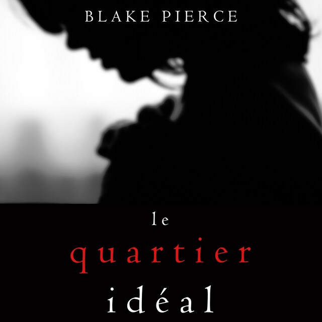 Bokomslag for Le Quartier Idéal (Un thriller psychologique avec Jessie Hunt, tome n°2)