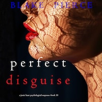 The Perfect Disguise (A Jessie Hunt Psychological Suspense Thriller—Book Ten)