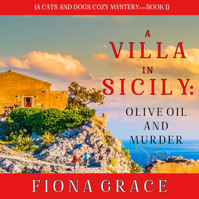 Bokomslag för A Villa in Sicily: Olive Oil and Murder (A Cats and Dogs Cozy Mystery—Book 1)