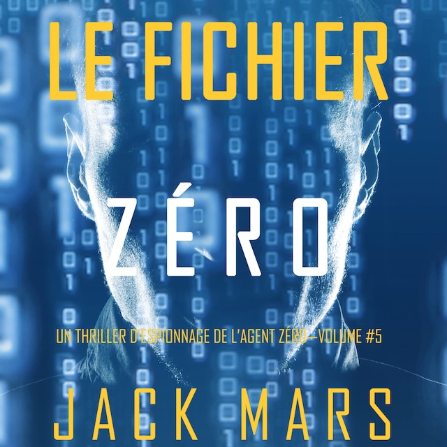 Book cover for Le Fichier Zéro (Un Thriller d’Espionnage de l’Agent Zéro—Volume #5)