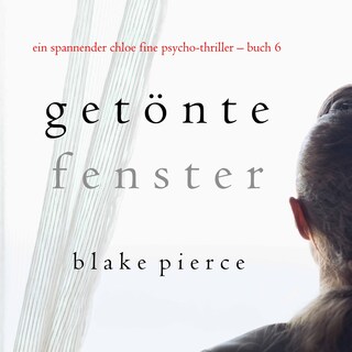 Getönte Fenster (Ein spannender Chloe Fine Psycho-Thriller – Buch 6) als Hörbuch