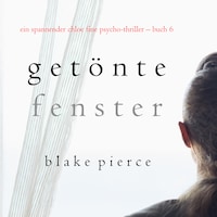 Getönte Fenster (Ein spannender Chloe Fine Psycho-Thriller – Buch 6)