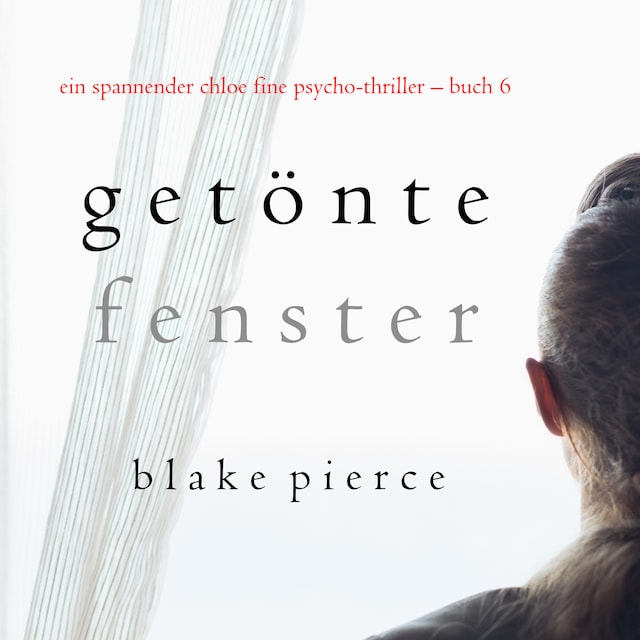 Book cover for Getönte Fenster (Ein spannender Chloe Fine Psycho-Thriller – Buch 6)