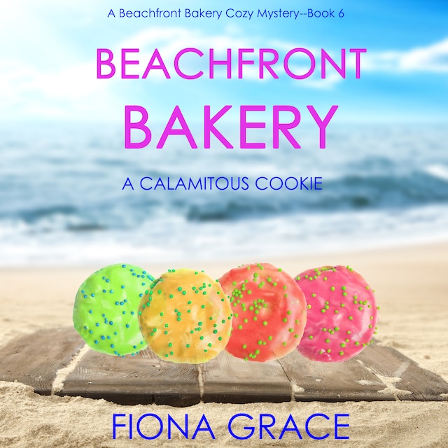 Portada de libro para Beachfront Bakery: A Calamitous Cookie (A Beachfront Bakery Cozy Mystery—Book 6)