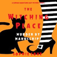 The Witching Place: Murder by Manuscript (A Curious Bookstore Cozy Mystery—Book 2)