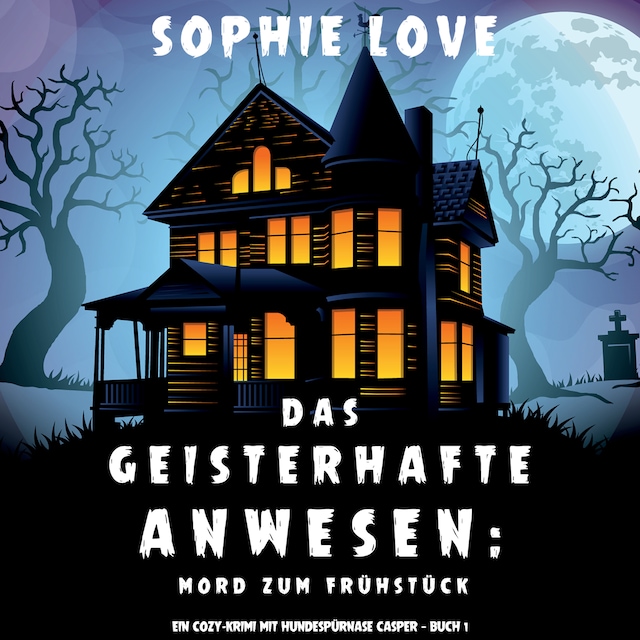 Portada de libro para Das Geisterhafte Anwesen: Mord zum Frühstück (Ein Cozy-Krimi mit Hundespürnase Casper — Buch 1)