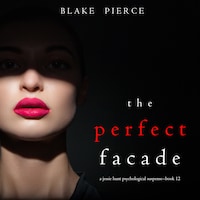 The Perfect Facade (A Jessie Hunt Psychological Suspense Thriller—Book Twelve)